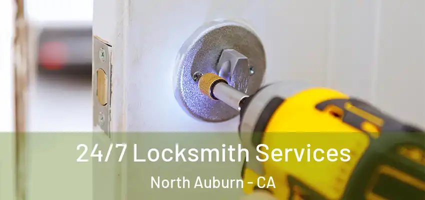  24/7 Locksmith Services North Auburn - CA