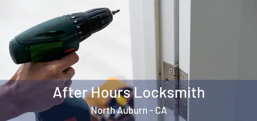  After Hours Locksmith North Auburn - CA