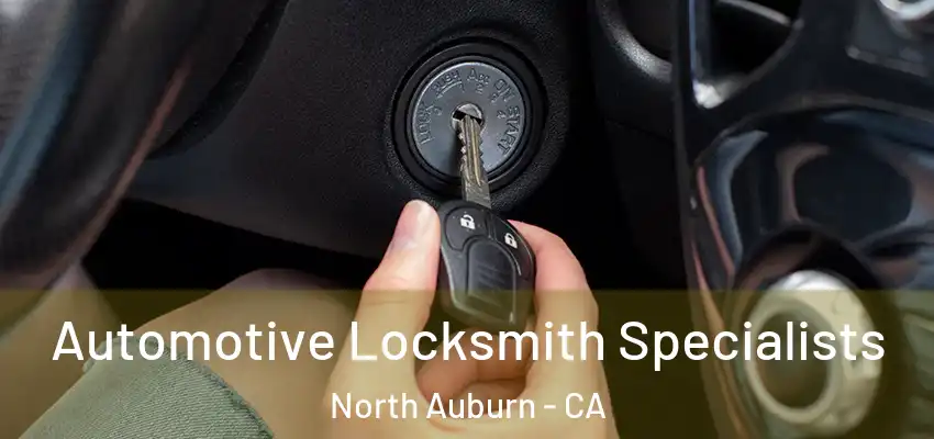  Automotive Locksmith Specialists North Auburn - CA
