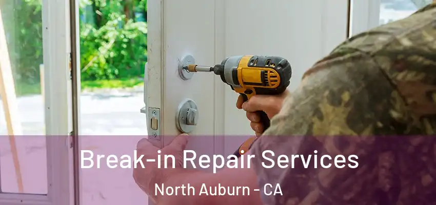  Break-in Repair Services North Auburn - CA