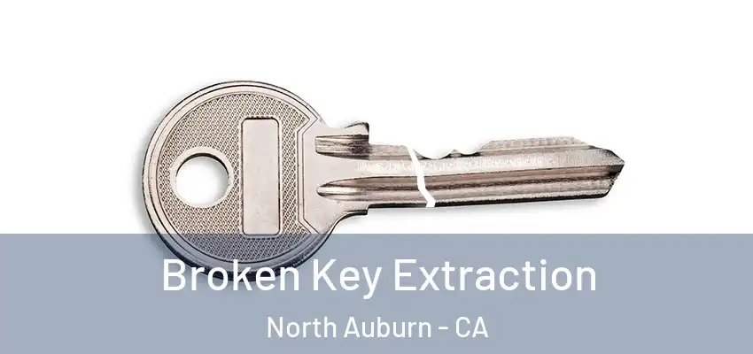  Broken Key Extraction North Auburn - CA