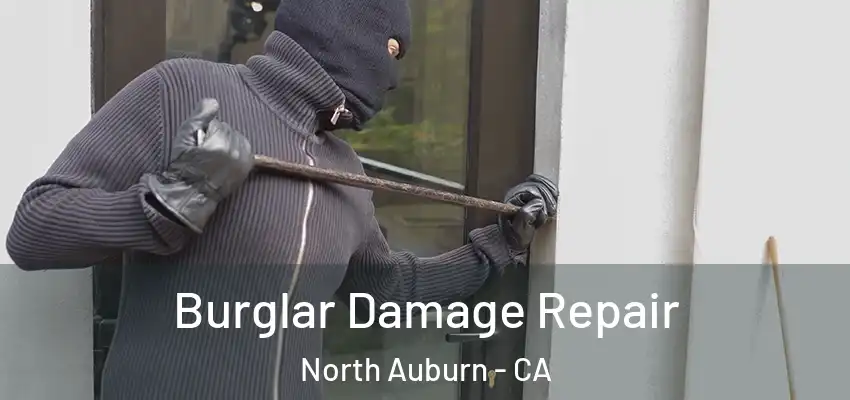  Burglar Damage Repair North Auburn - CA