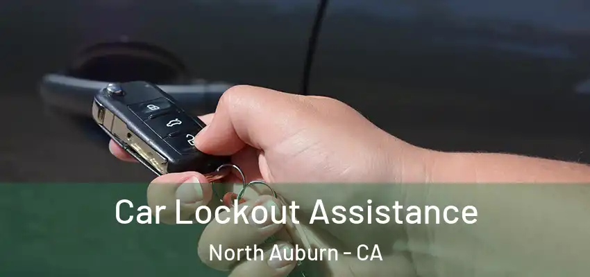  Car Lockout Assistance North Auburn - CA