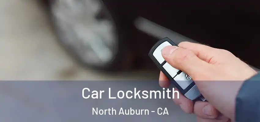  Car Locksmith North Auburn - CA