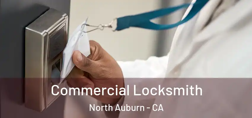  Commercial Locksmith North Auburn - CA