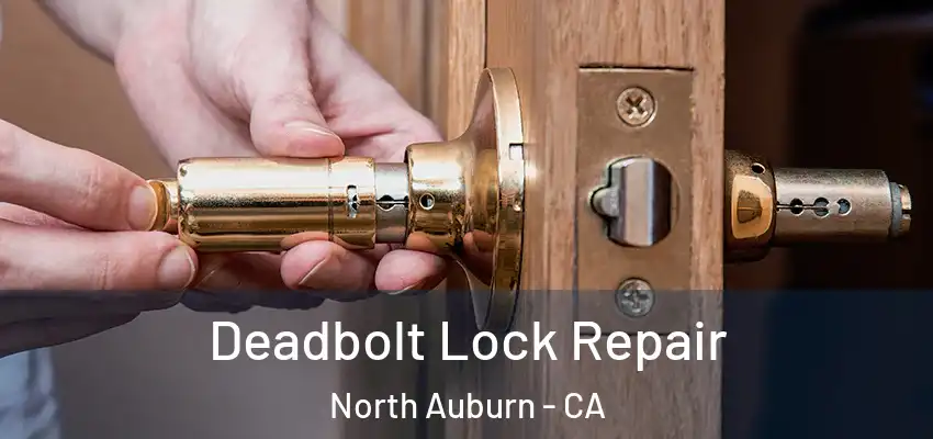  Deadbolt Lock Repair North Auburn - CA