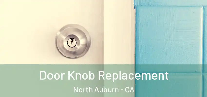  Door Knob Replacement North Auburn - CA