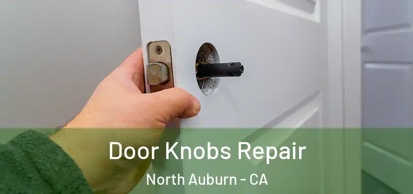  Door Knobs Repair North Auburn - CA