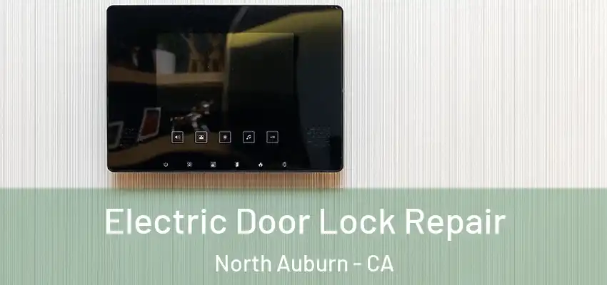  Electric Door Lock Repair North Auburn - CA