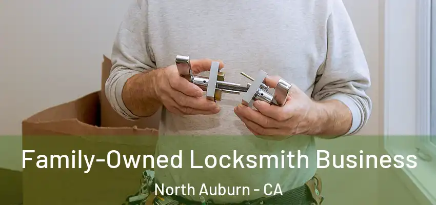  Family-Owned Locksmith Business North Auburn - CA