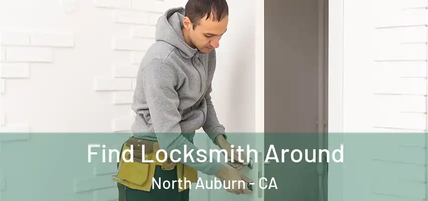  Find Locksmith Around North Auburn - CA