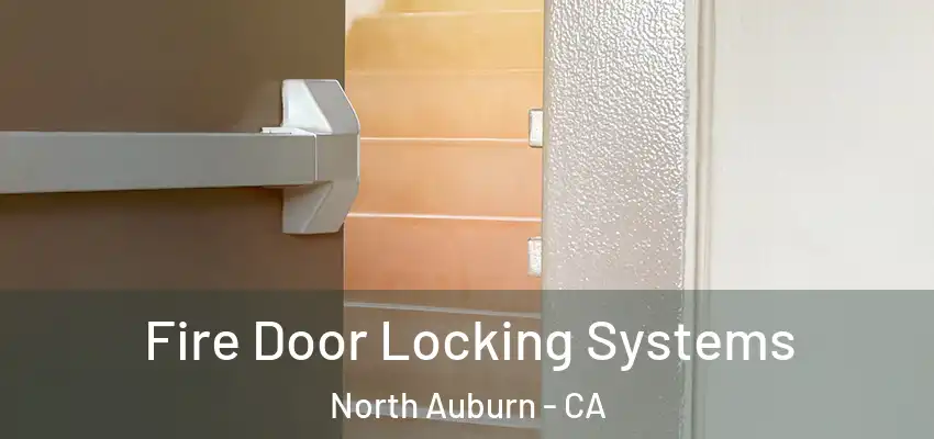  Fire Door Locking Systems North Auburn - CA