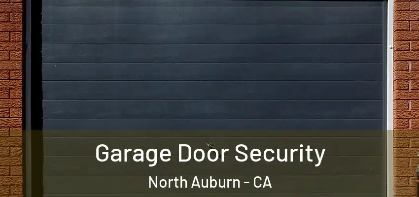  Garage Door Security North Auburn - CA