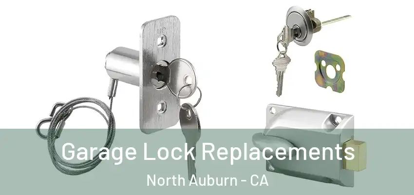  Garage Lock Replacements North Auburn - CA