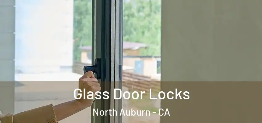  Glass Door Locks North Auburn - CA