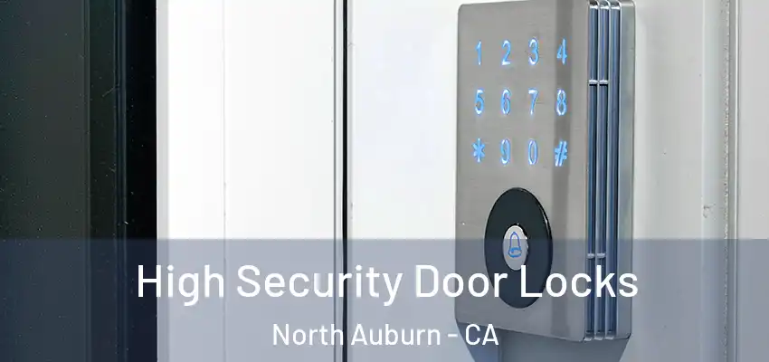  High Security Door Locks North Auburn - CA