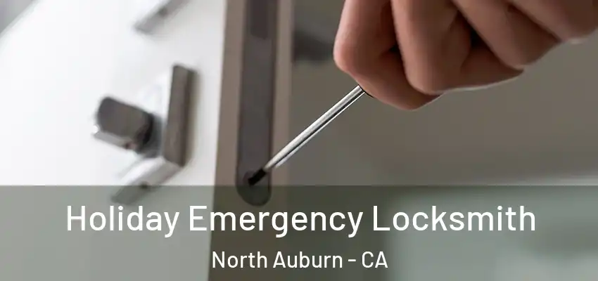  Holiday Emergency Locksmith North Auburn - CA