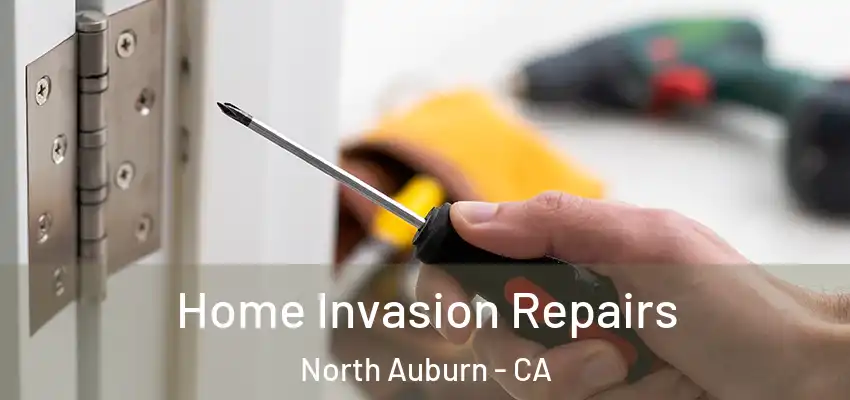  Home Invasion Repairs North Auburn - CA