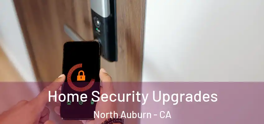  Home Security Upgrades North Auburn - CA