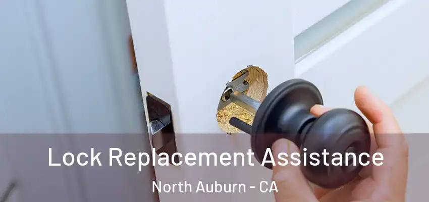  Lock Replacement Assistance North Auburn - CA