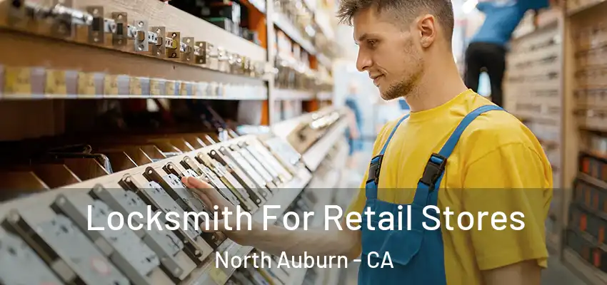  Locksmith For Retail Stores North Auburn - CA