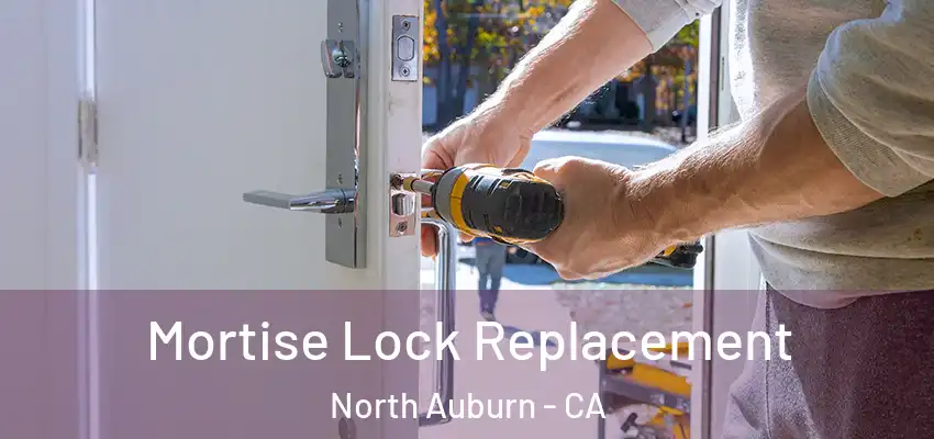  Mortise Lock Replacement North Auburn - CA