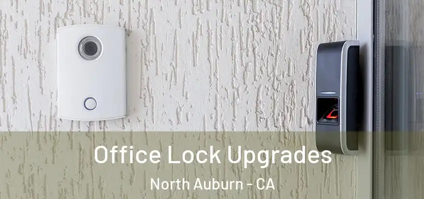  Office Lock Upgrades North Auburn - CA