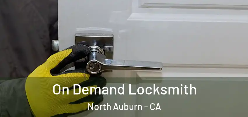  On Demand Locksmith North Auburn - CA