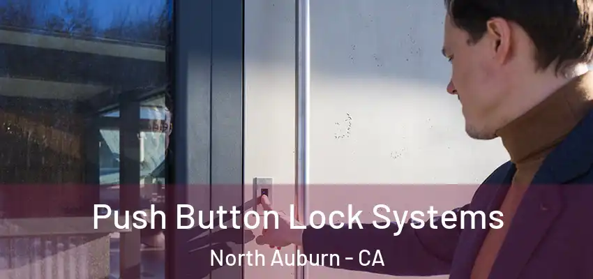  Push Button Lock Systems North Auburn - CA