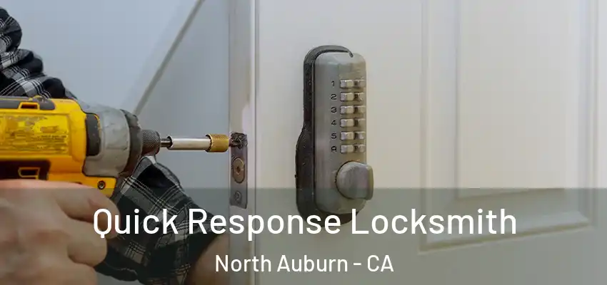  Quick Response Locksmith North Auburn - CA