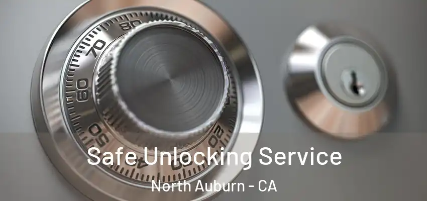  Safe Unlocking Service North Auburn - CA