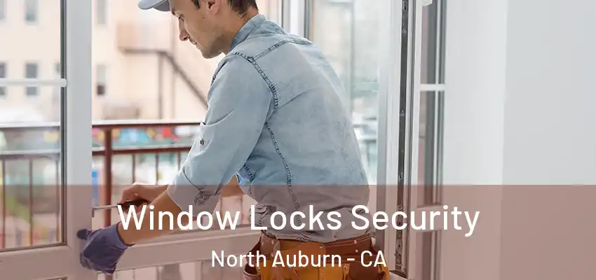  Window Locks Security North Auburn - CA